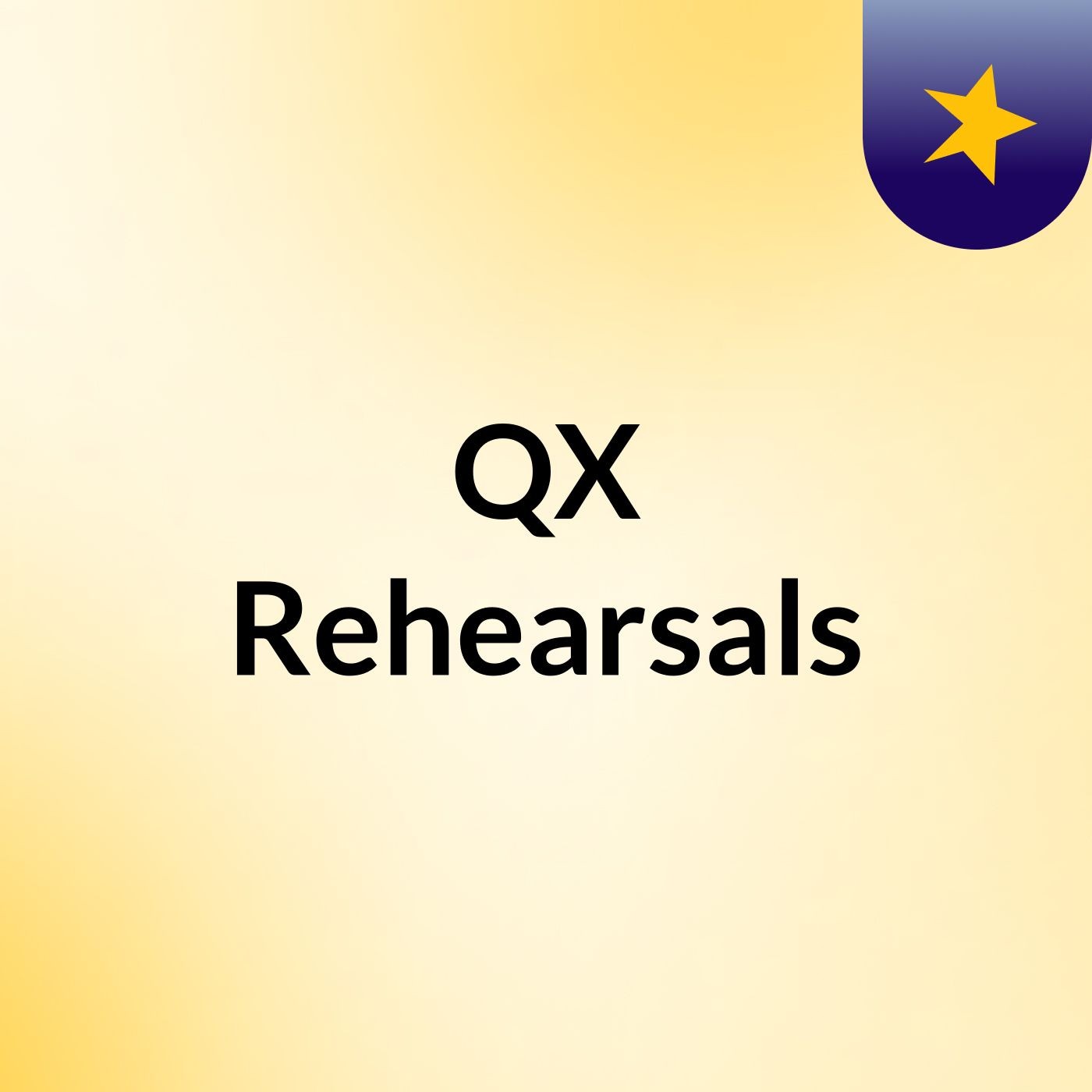 QX Rehearsals