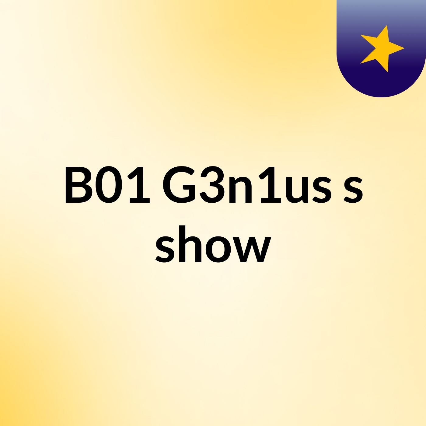 B01 G3n1us's show