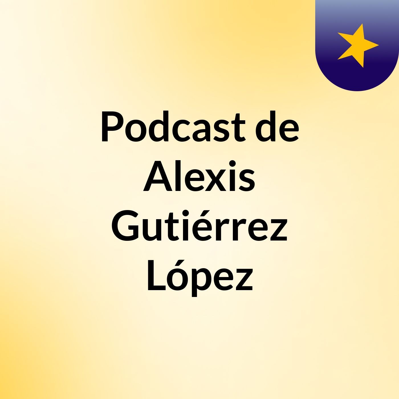 Podcast de Alexis Gutiérrez López
