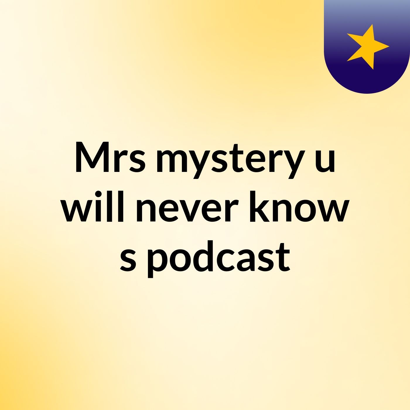 Mrs mystery u will never know's podcast