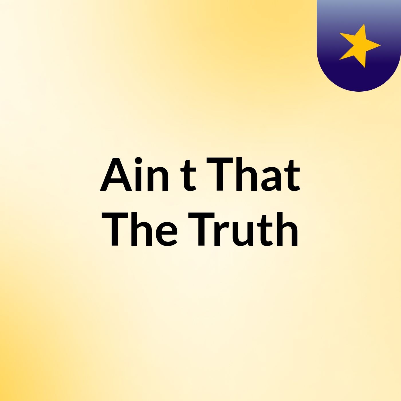Ain\'t That The Truth