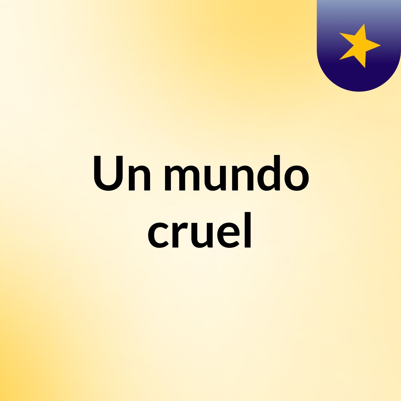 Un mundo cruel podcast artwork