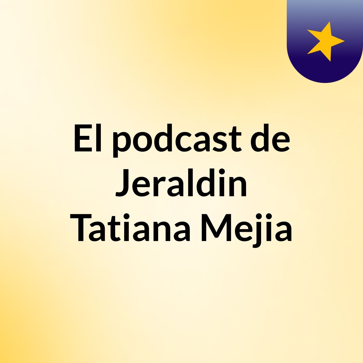El podcast de Jeraldin Tatiana Mejia podcast artwork