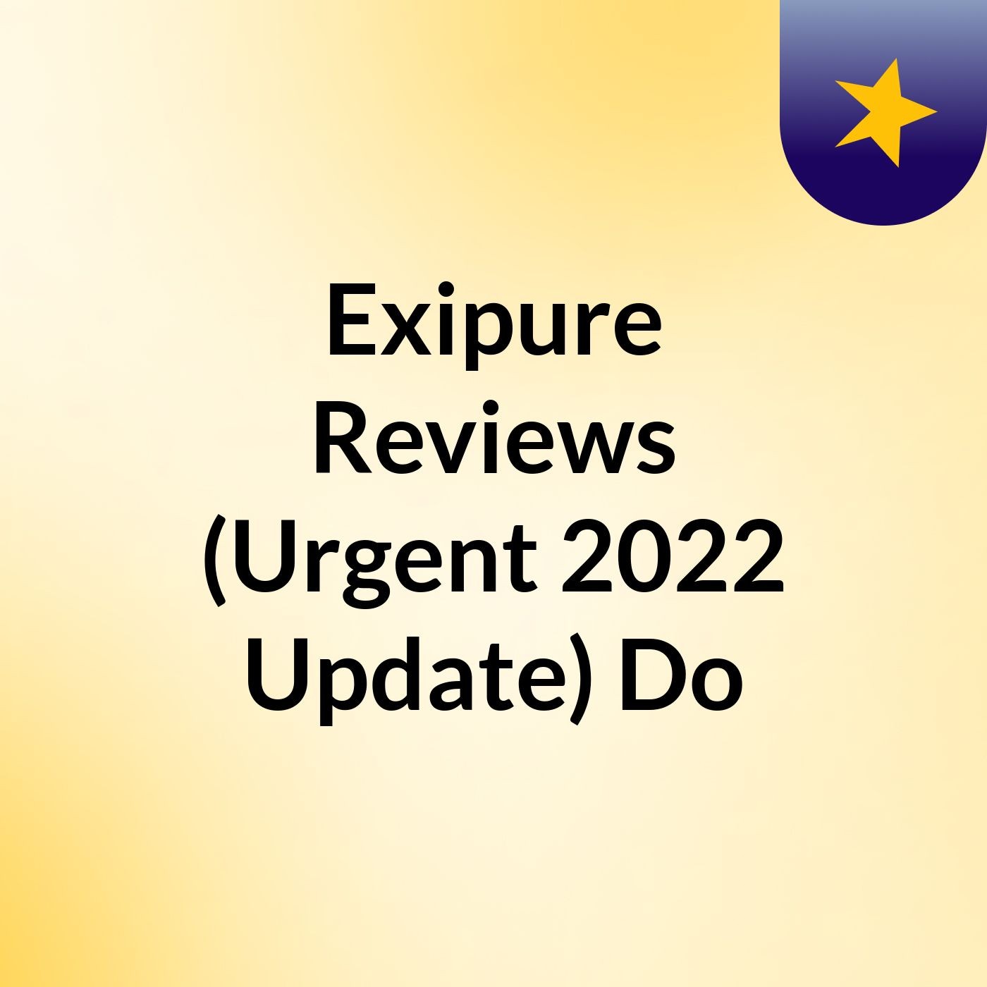 Exipure : Anti-Weight Gain Supplement 2022 Reviews Update