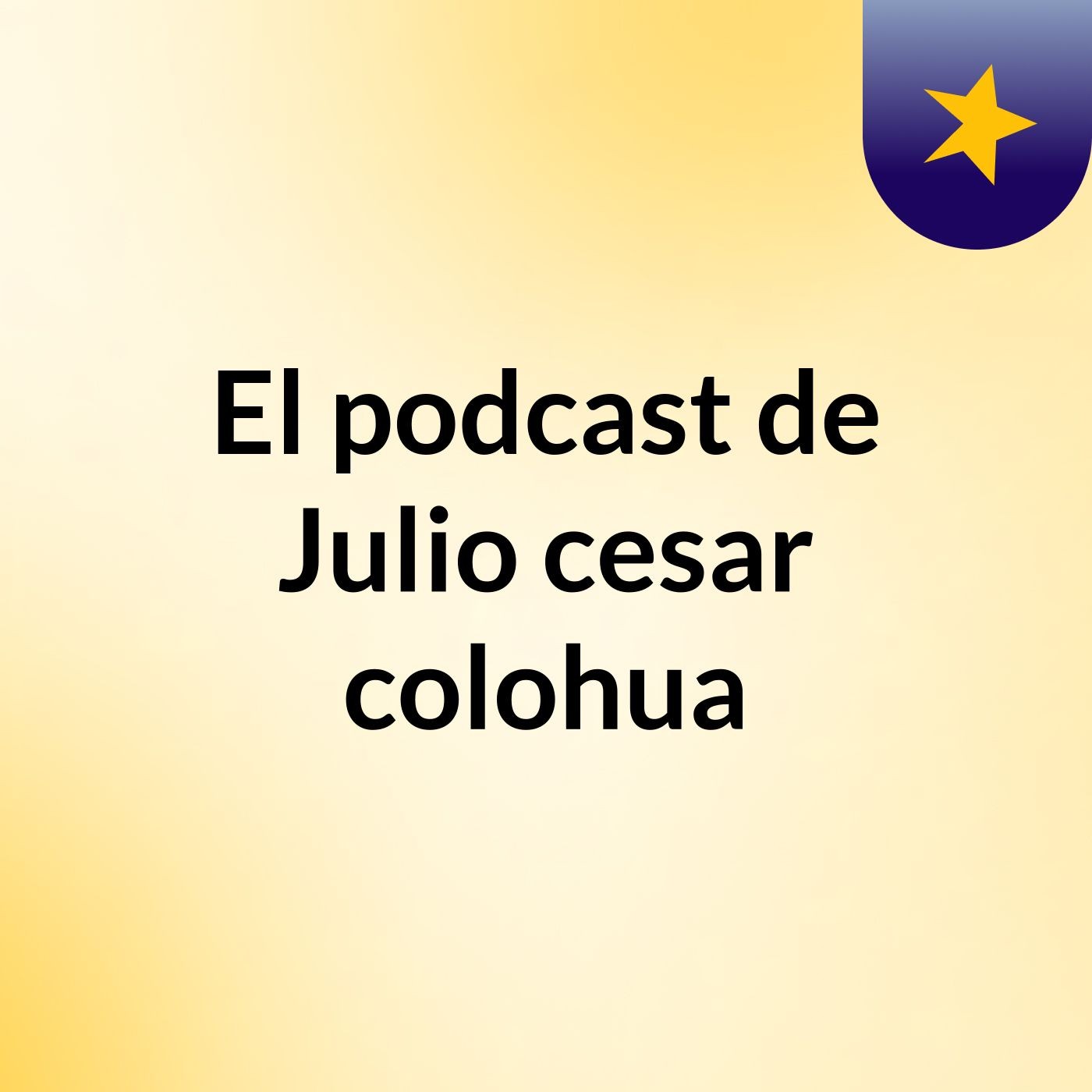 El podcast de Julio cesar colohua podcast artwork