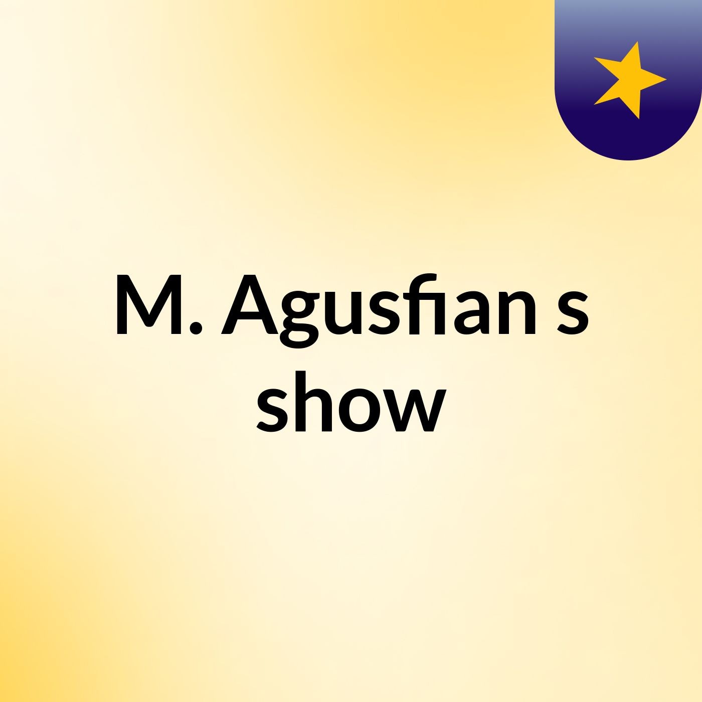 M. Agusfian's show