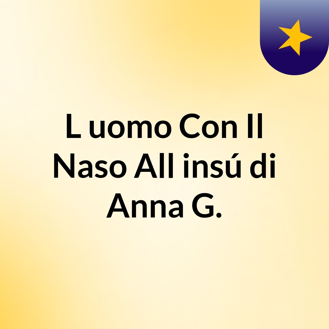 L\'uomo Con Il Naso All\'insú di Anna G.