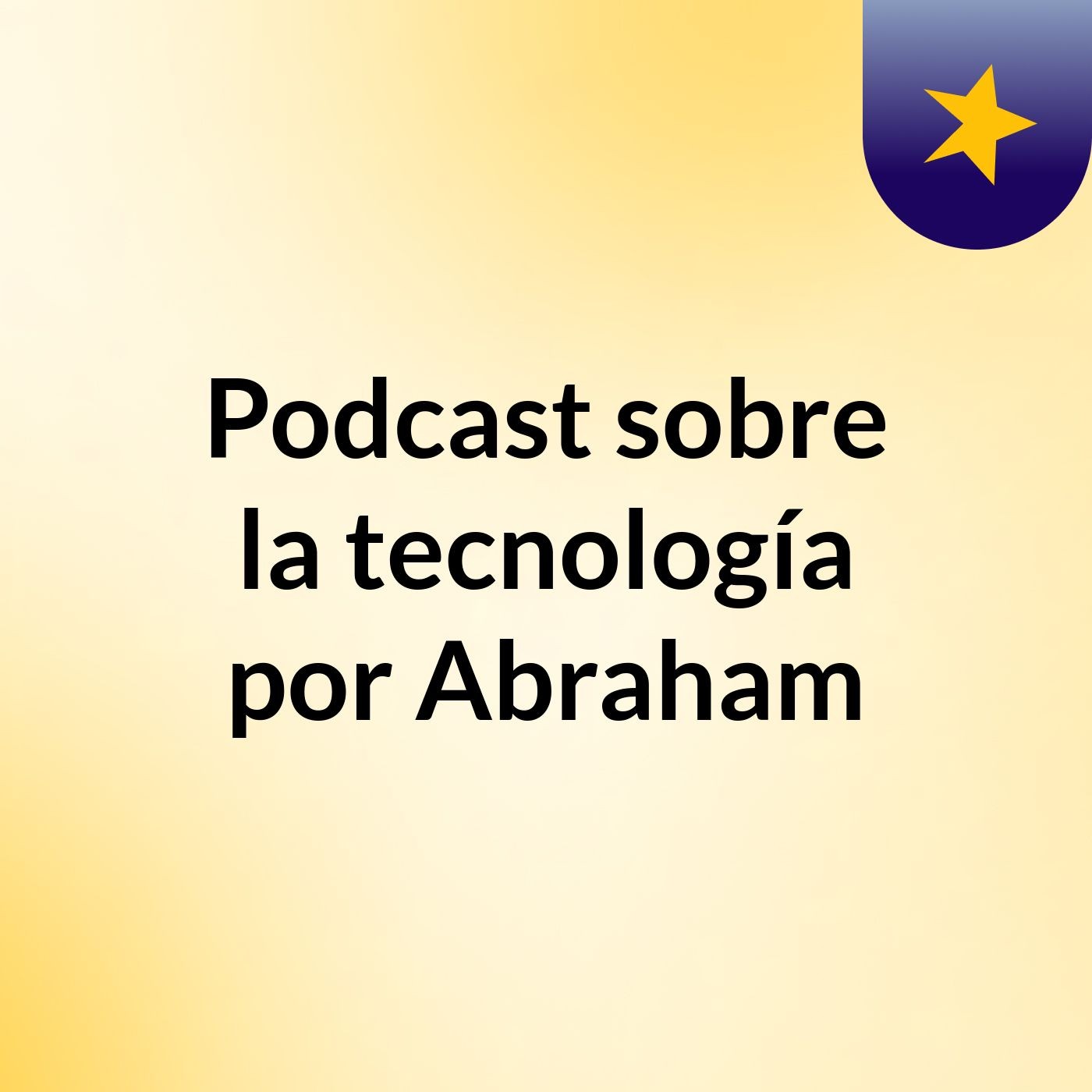 Podcast sobre la tecnología por Abraham podcast artwork