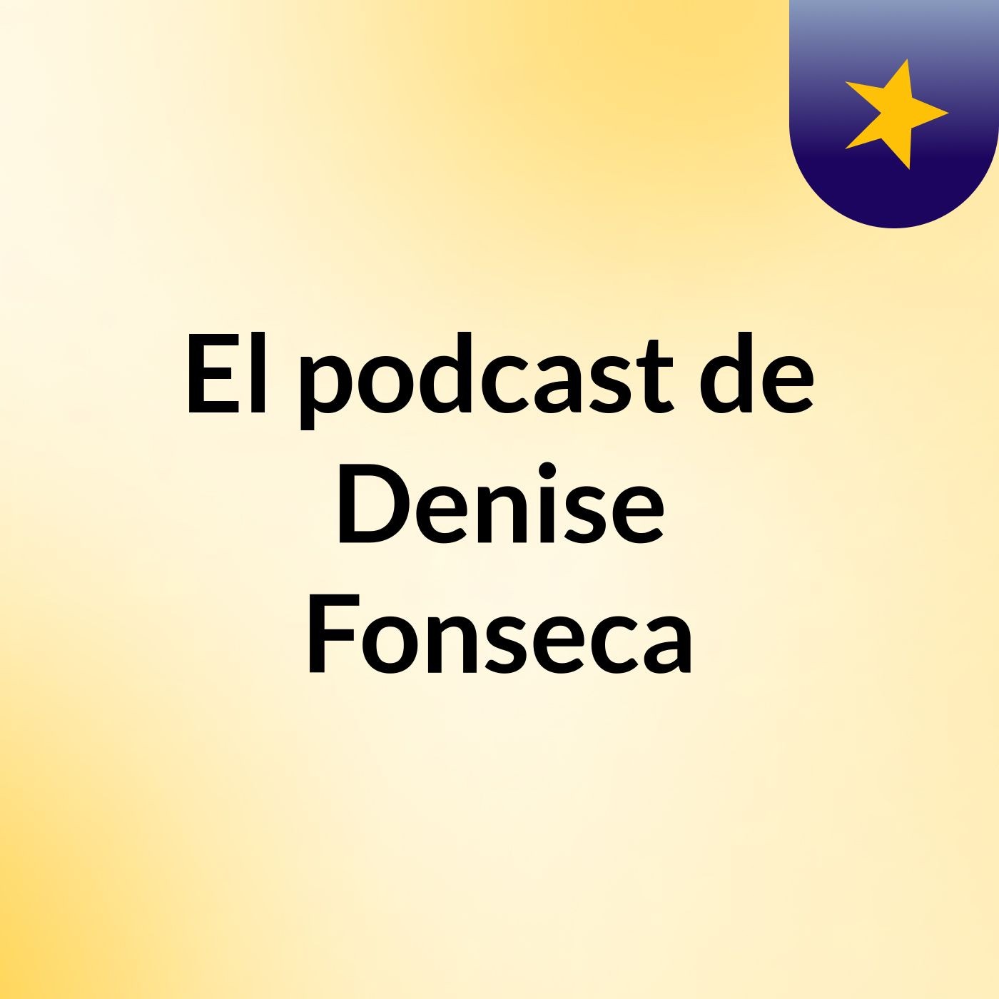 El podcast de Denise Fonseca podcast artwork