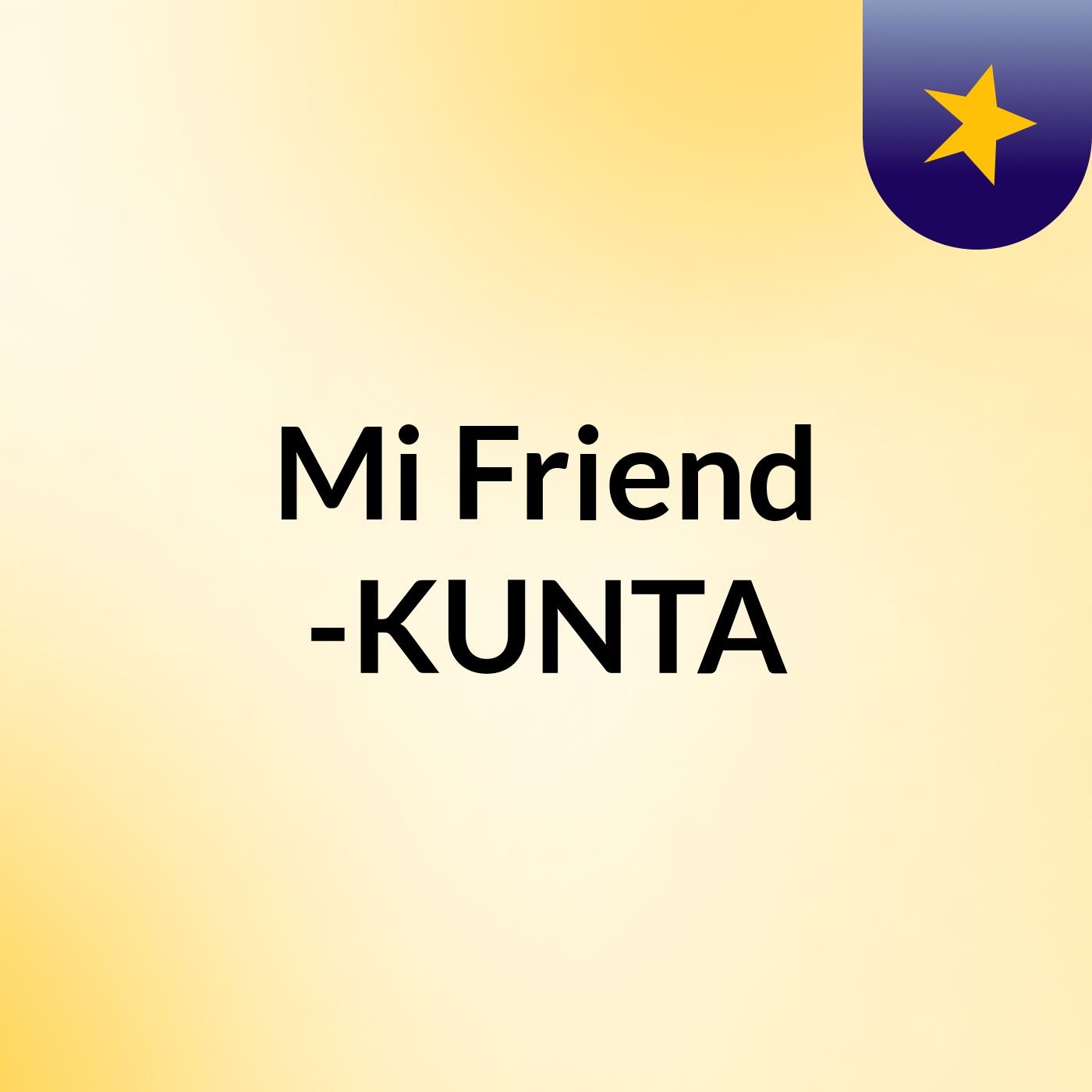Mi Friend -KUNTA