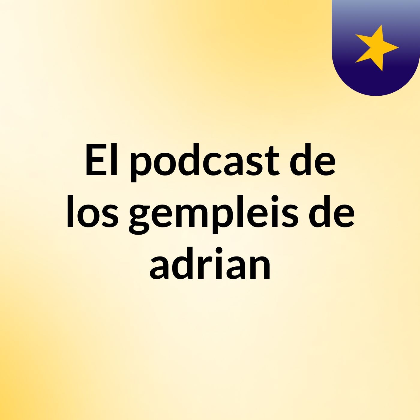 El podcast de los gempleis de adrian