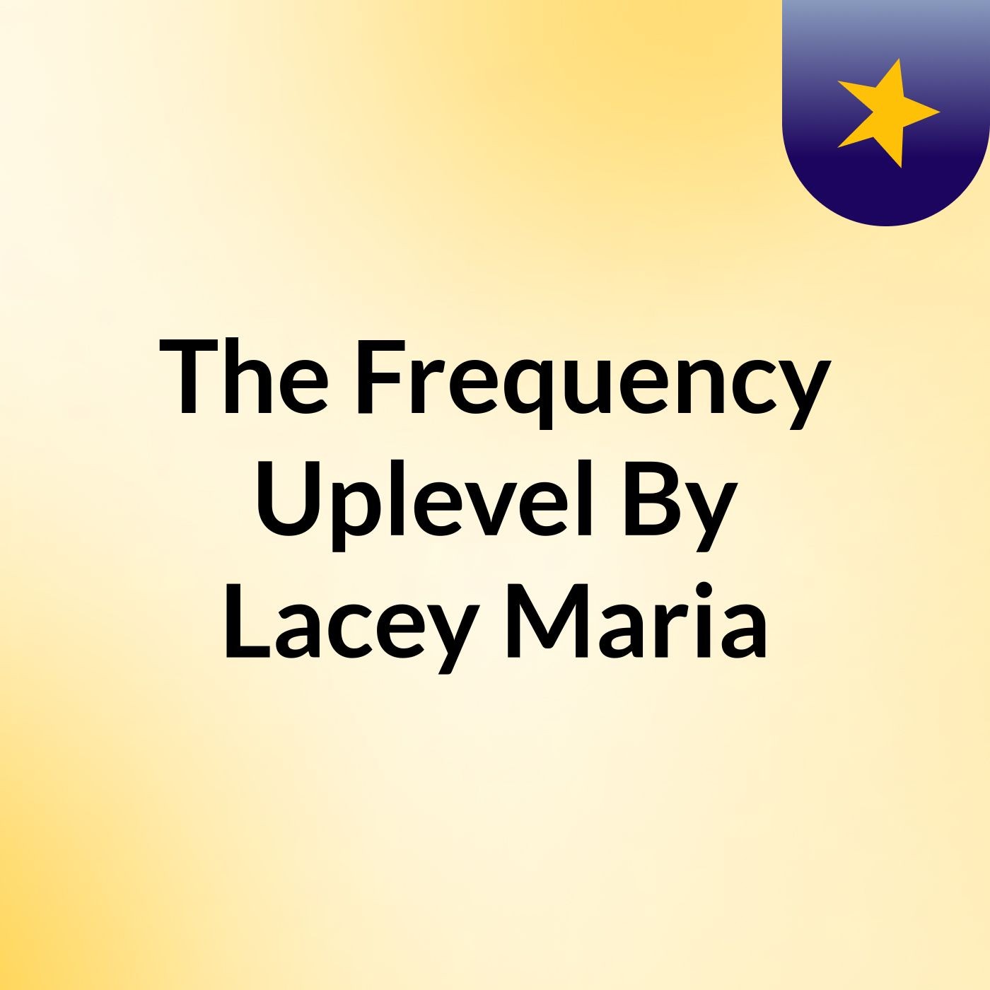 The Frequency Uplevel By Lacey Maria