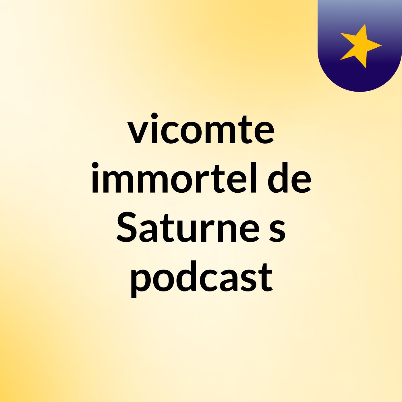 vicomte immortel de Saturne's podcast