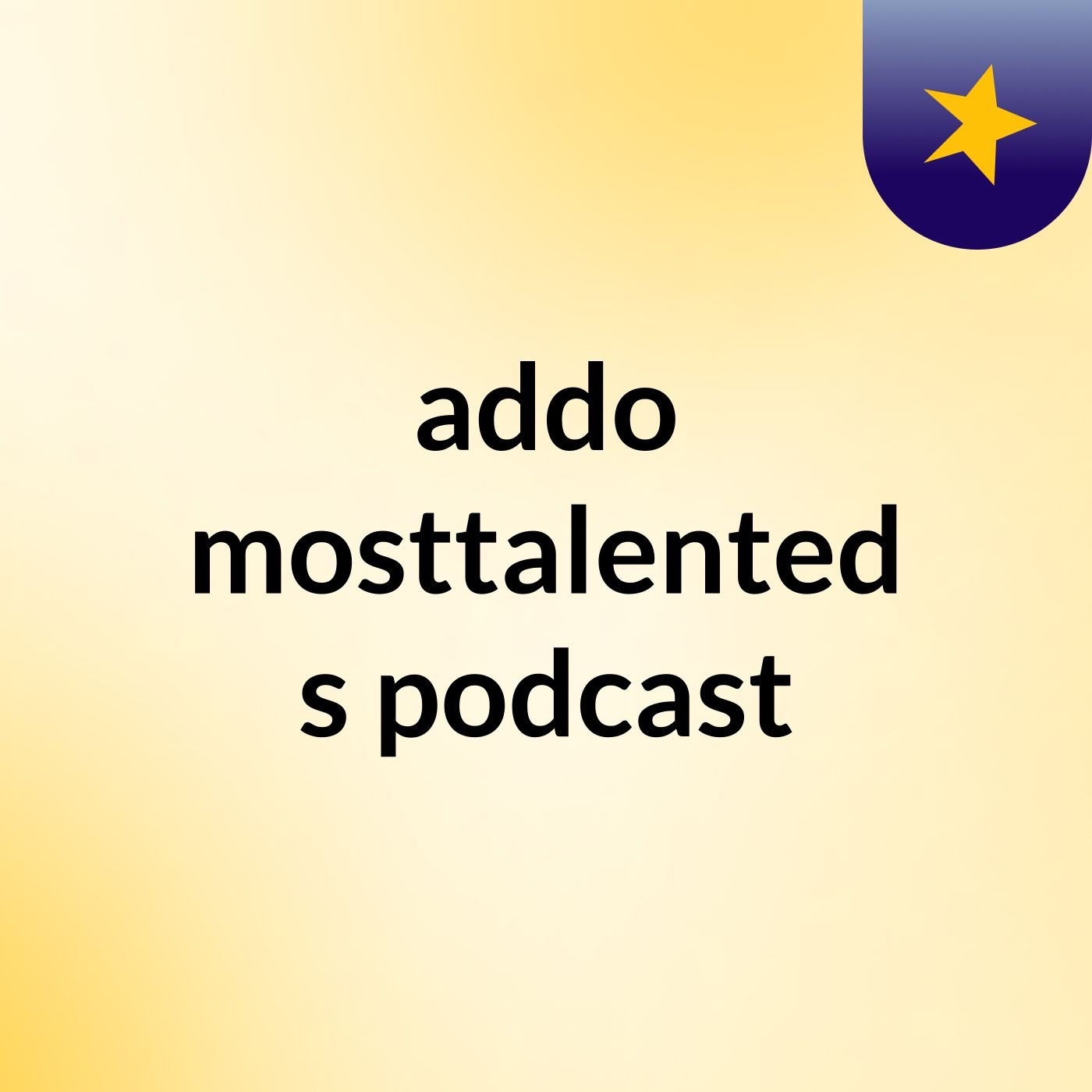 addo mosttalented's podcast podcast artwork