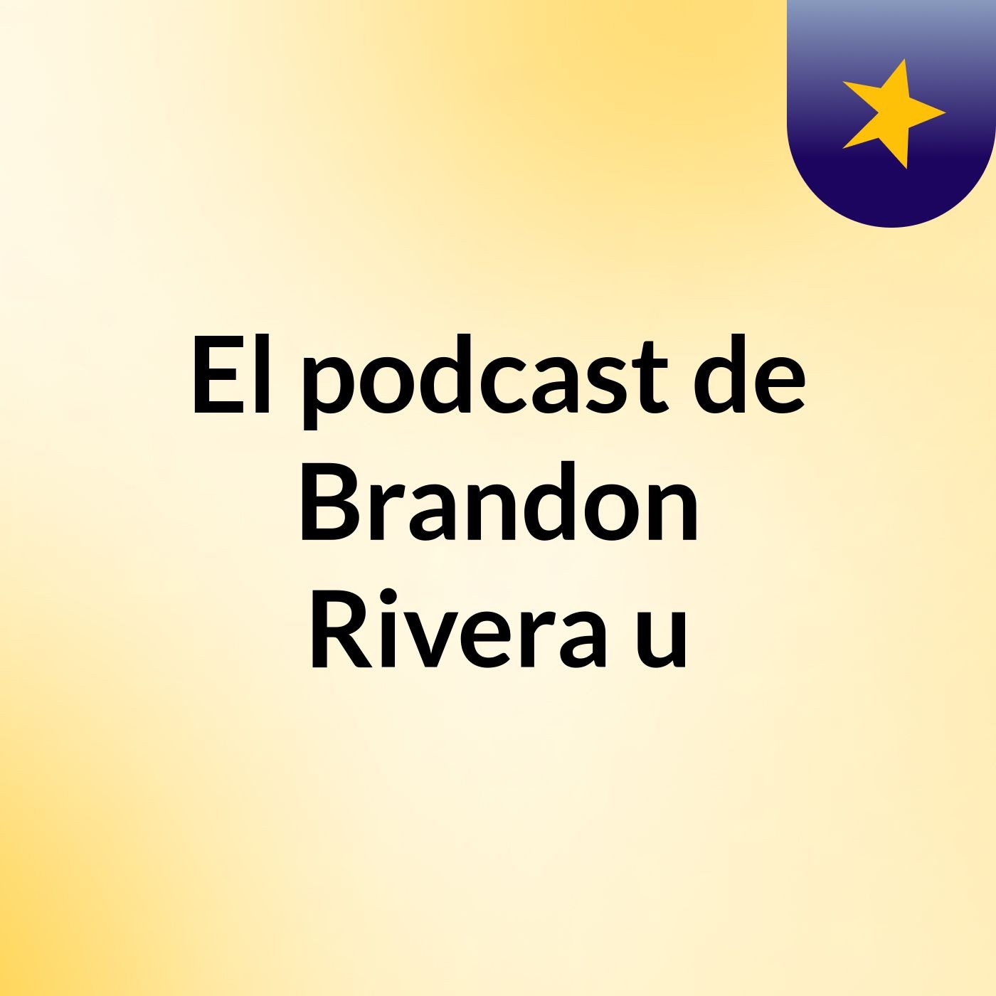 El podcast de Brandon Rivera :u