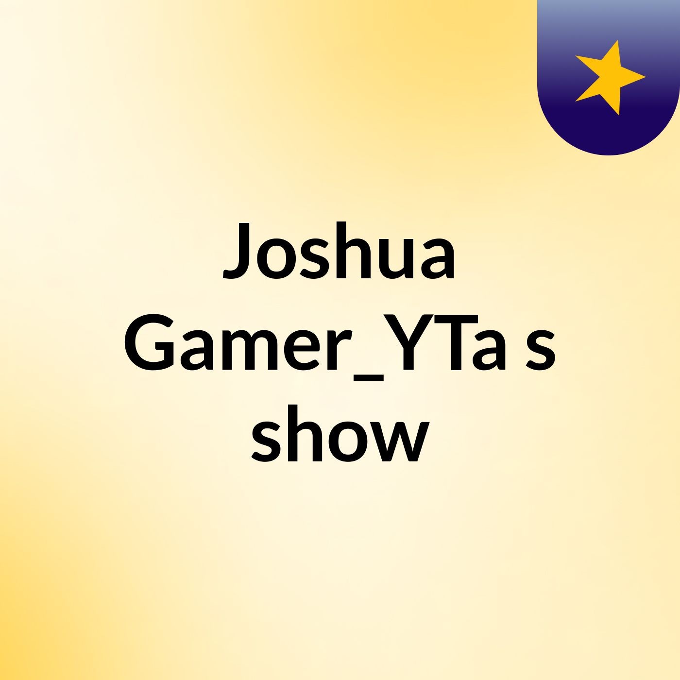 Joshua Gamer_YTa's show