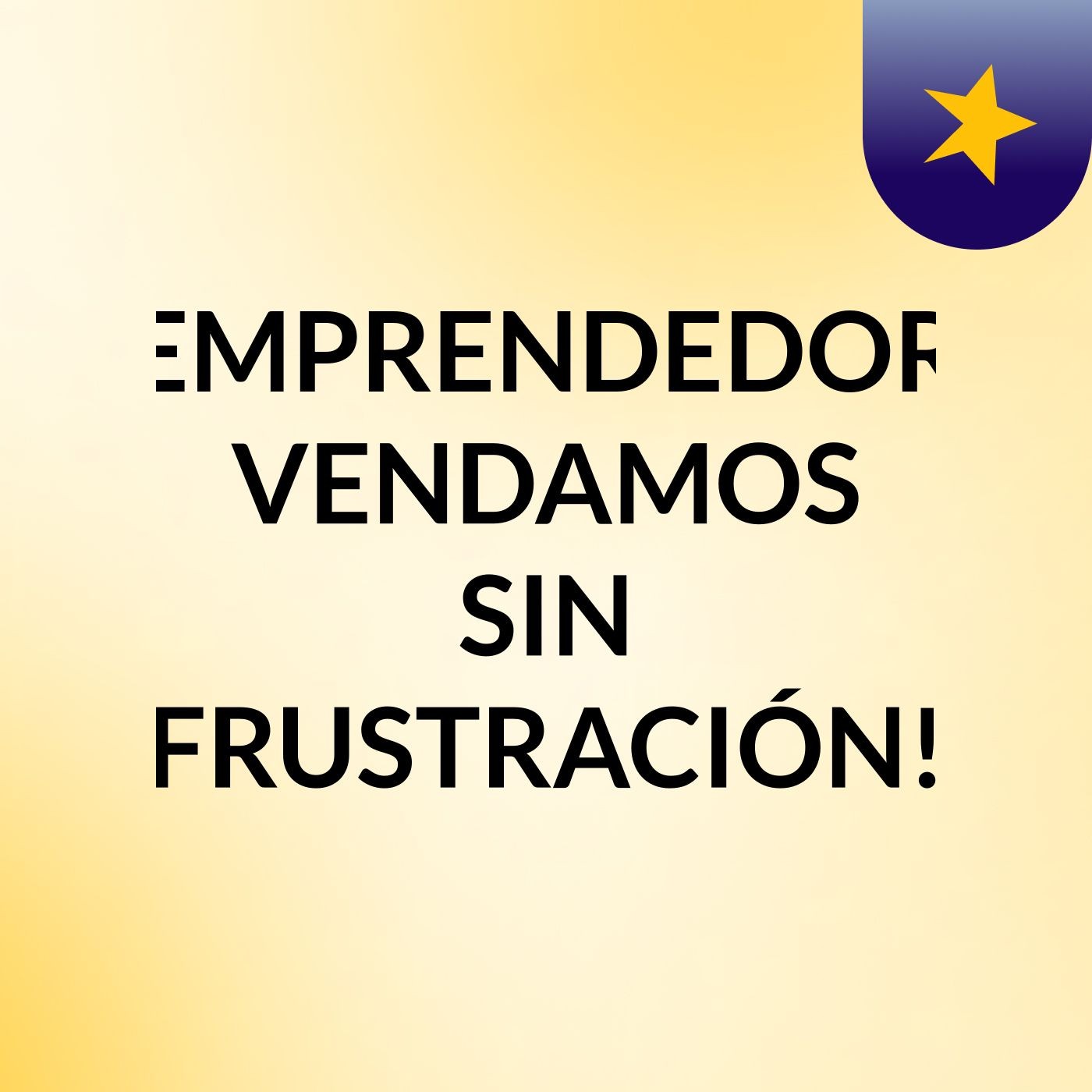 EMPRENDEDOR, VENDAMOS SIN FRUSTRACIÓN!