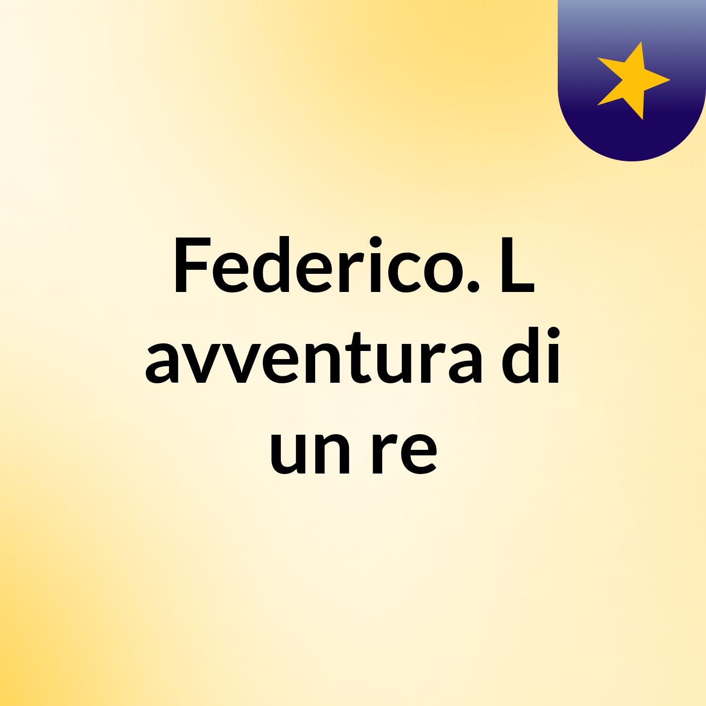 Federico. L'avventura di un re
