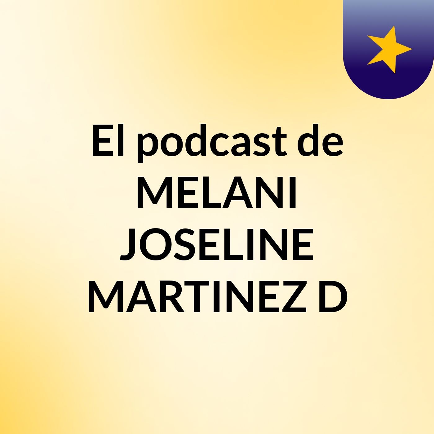El podcast de MELANI JOSELINE MARTINEZ D