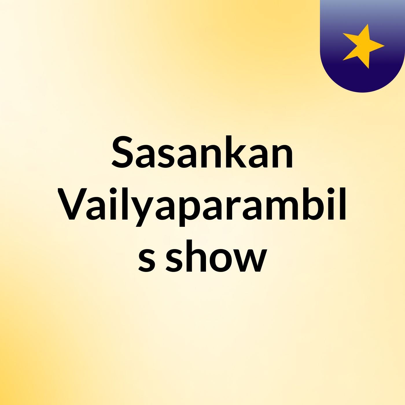 Sasankan Vailyaparambil's show