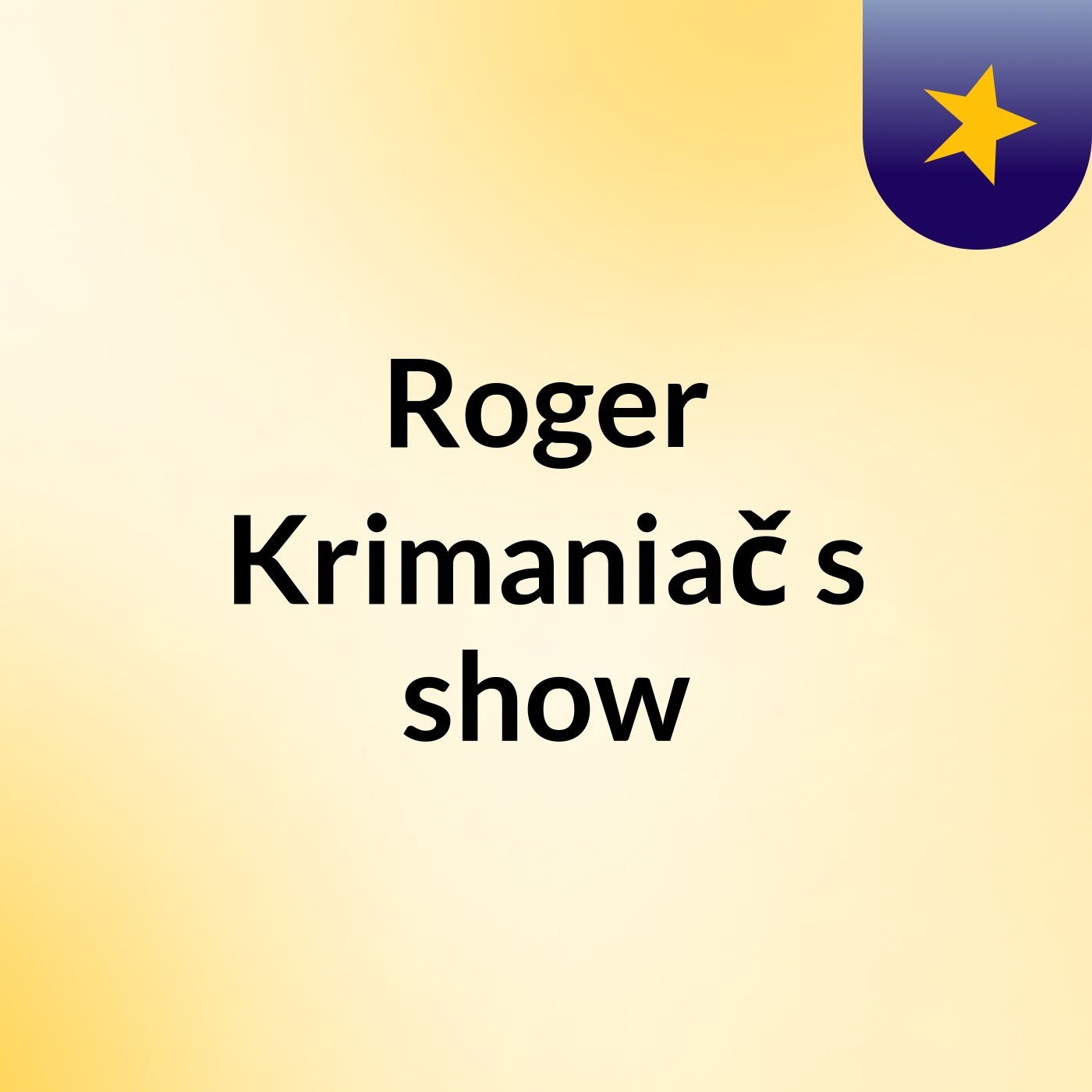 Roger Krimaniač's show
