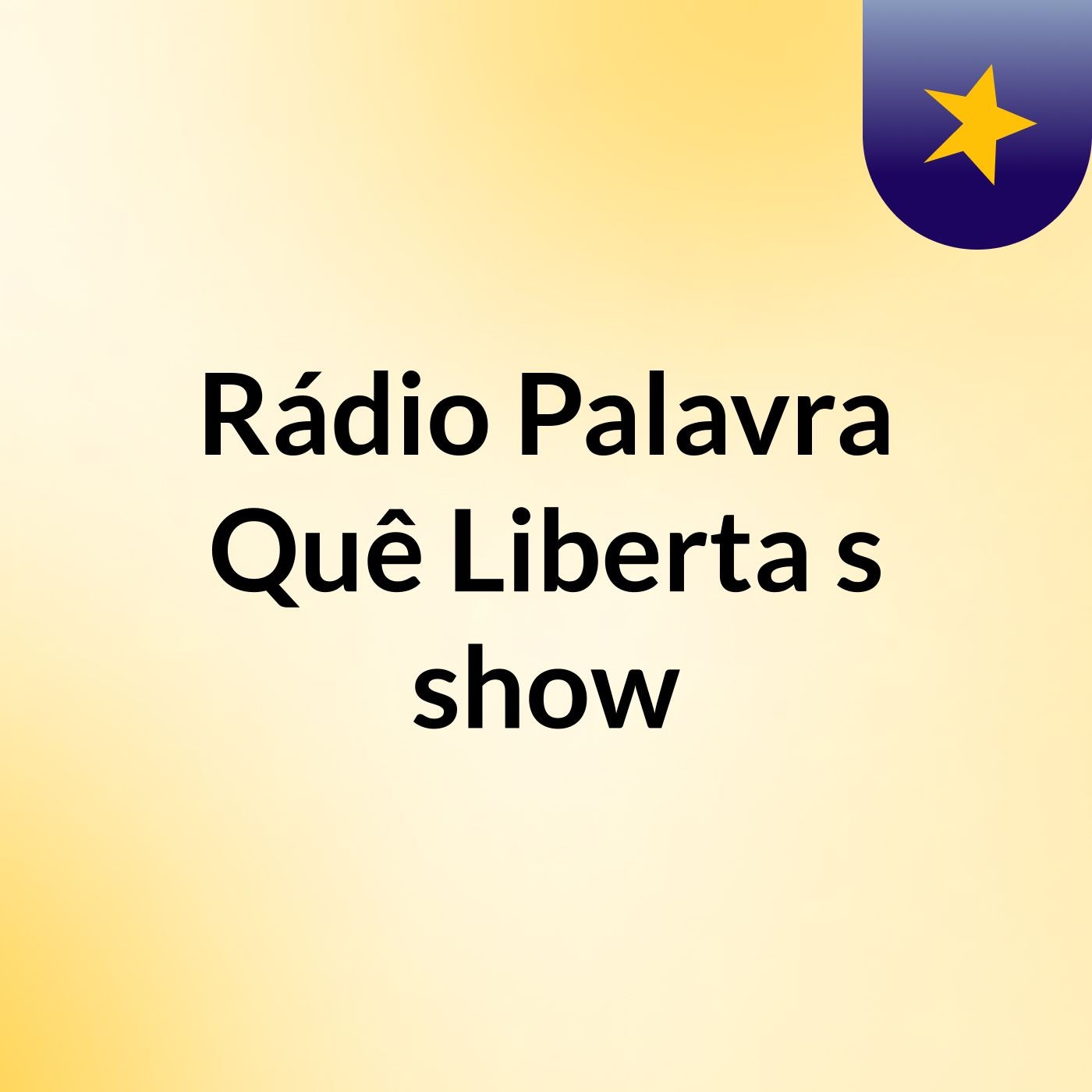 Rádio Palavra Quê Liberta's show