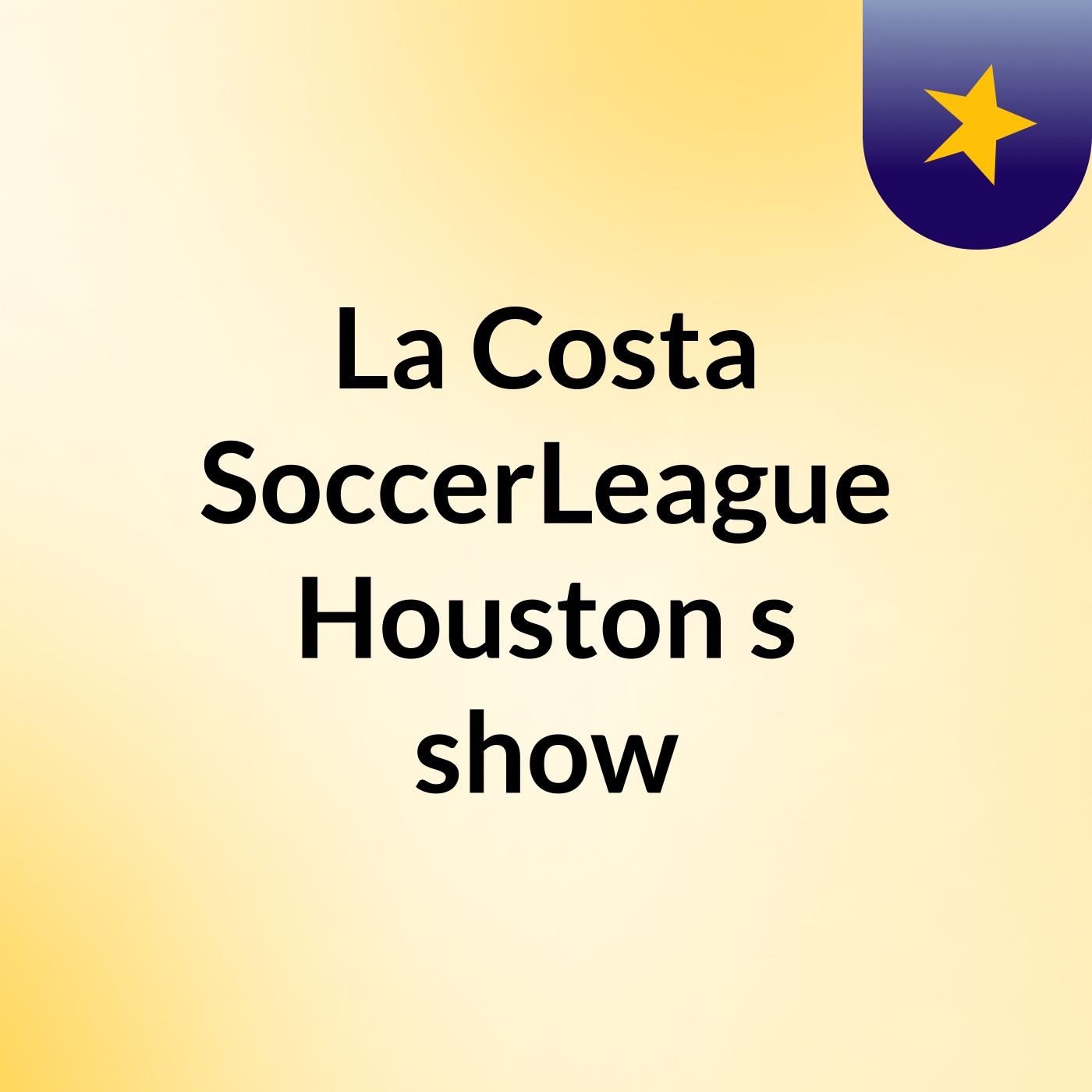 La Costa SoccerLeague Houston's show