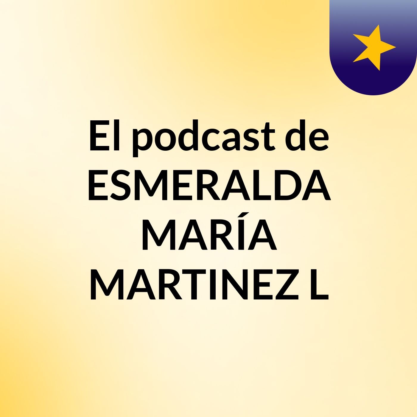 El podcast de ESMERALDA MARÍA MARTINEZ L
