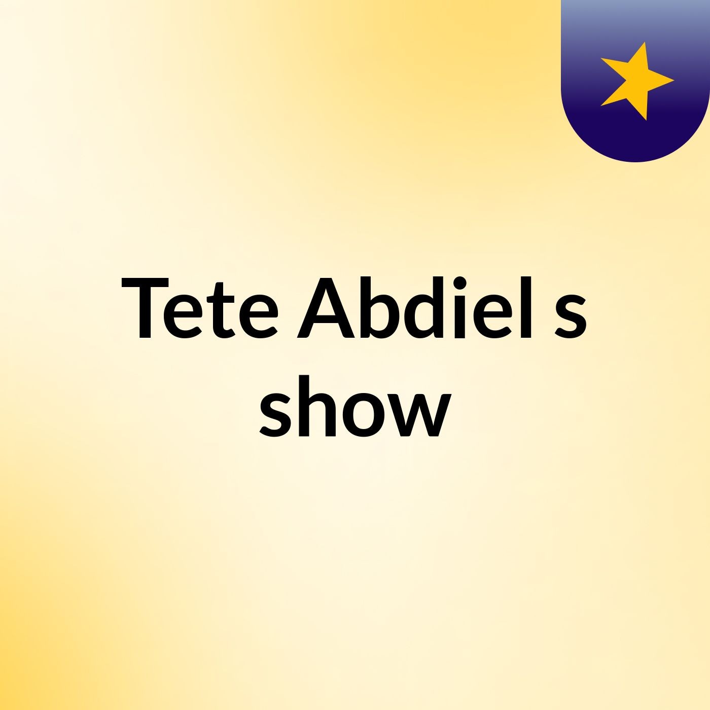 Tete Abdiel's show