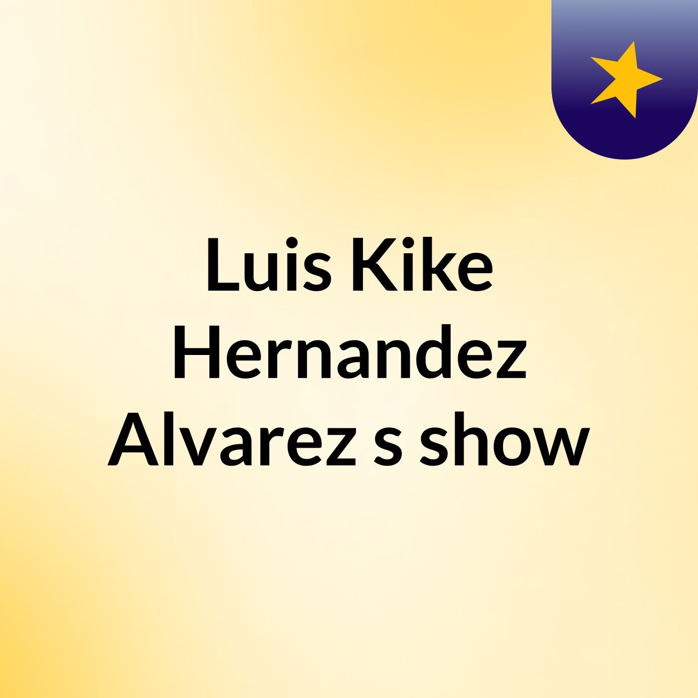 Luis Kike Hernandez Alvarez's show