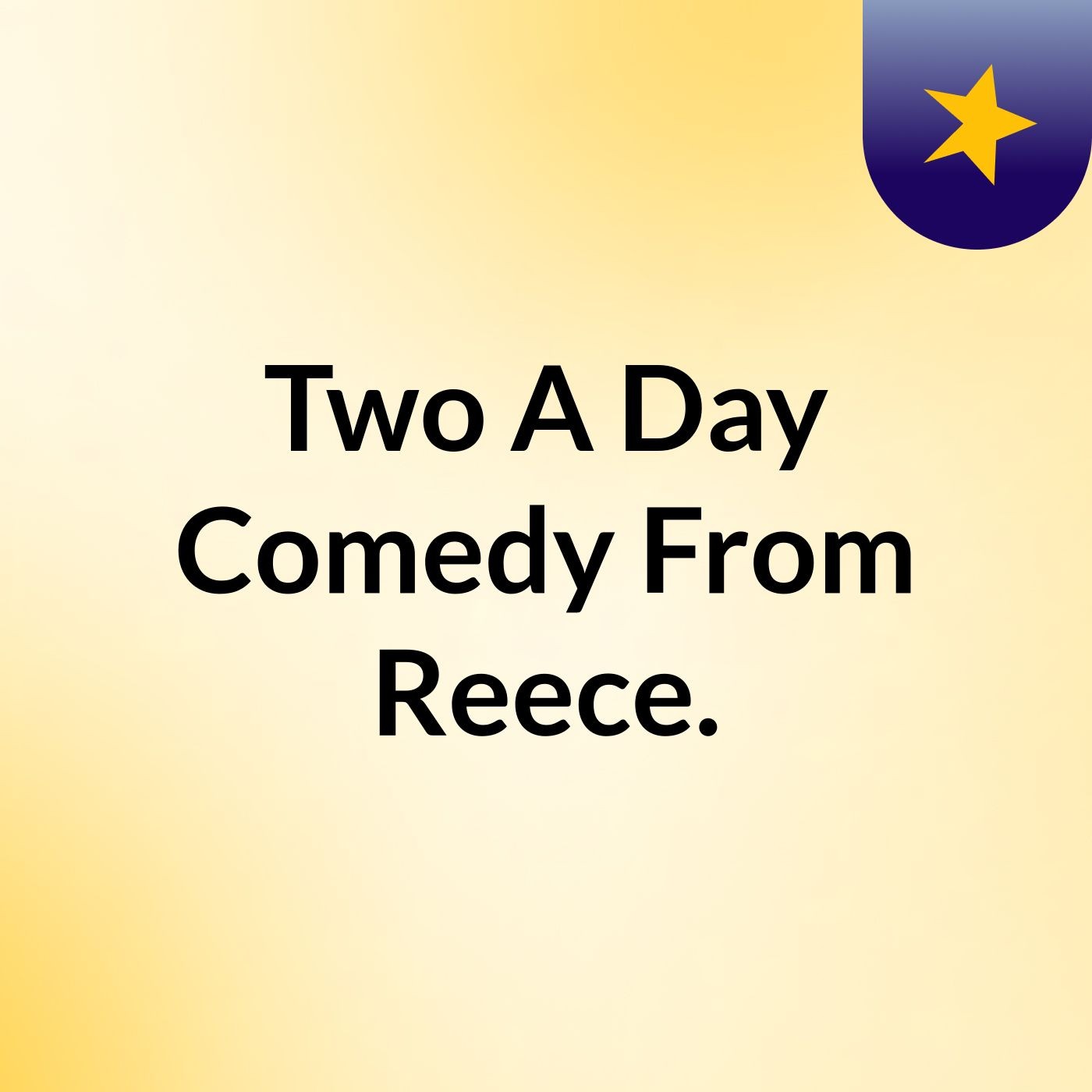 Two A Day Comedy From Reece.