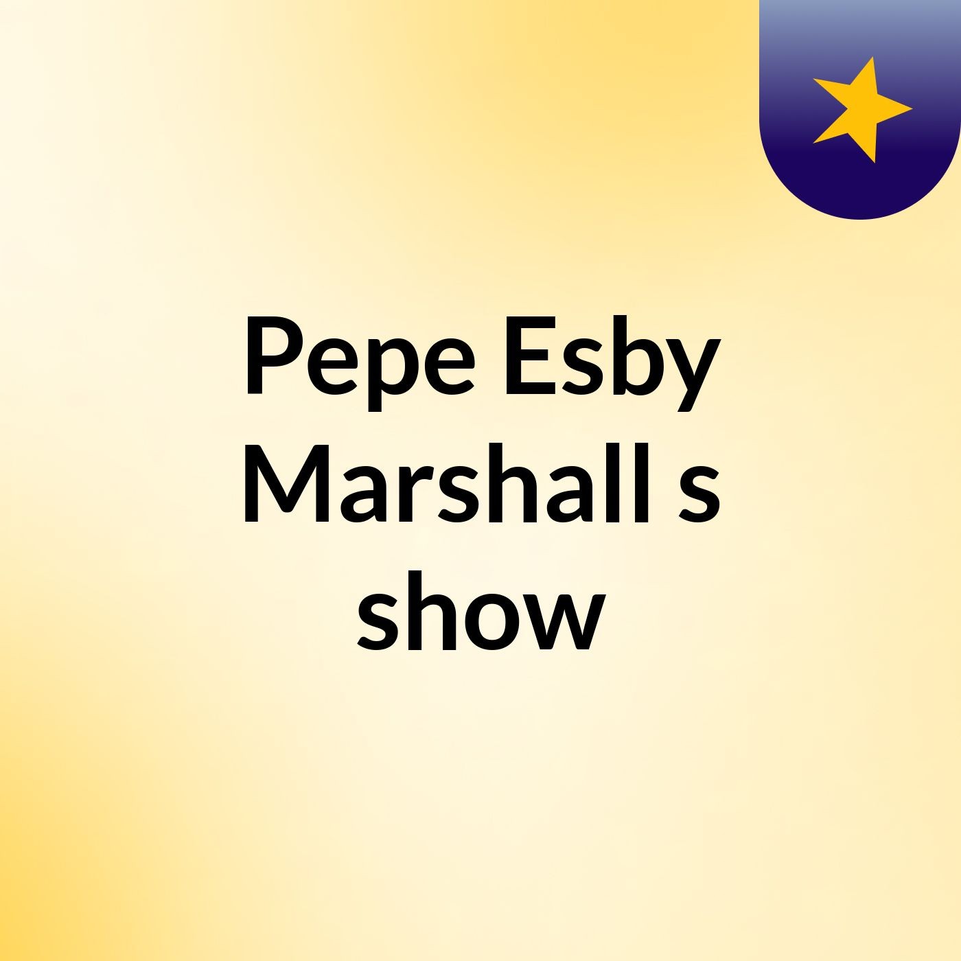 Pepe Esby Marshall's show