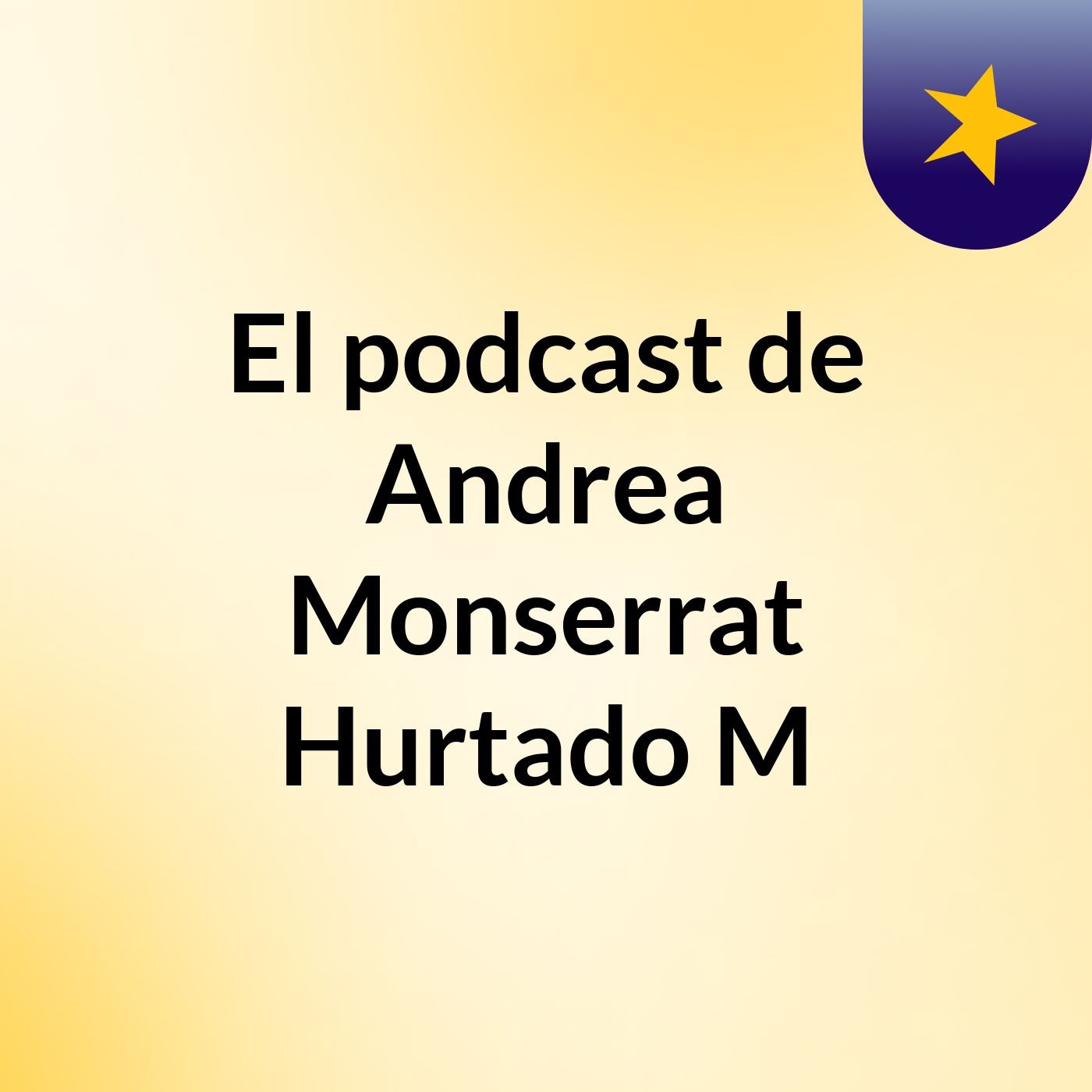 El podcast de Andrea Monserrat Hurtado M