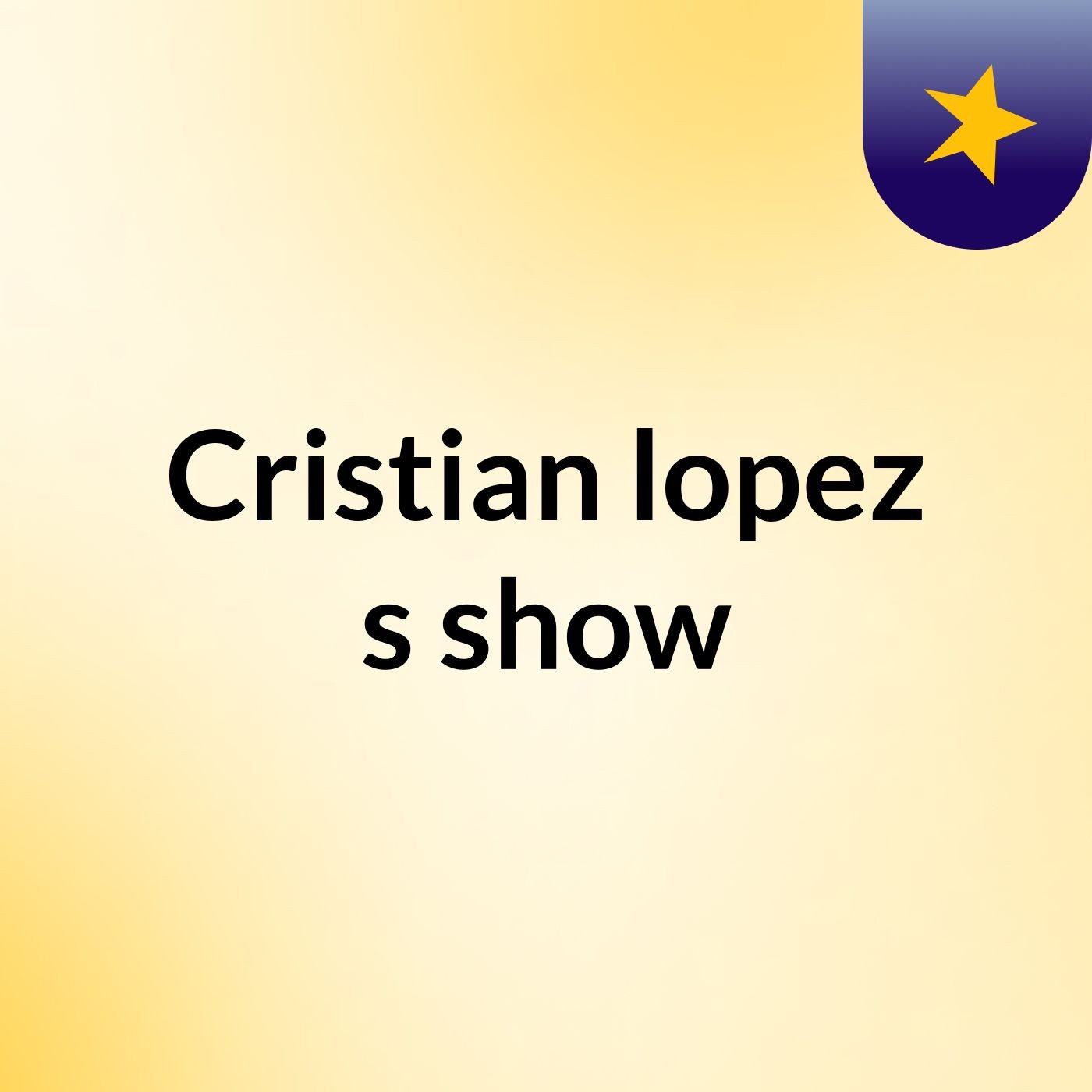 Cristian lopez's show