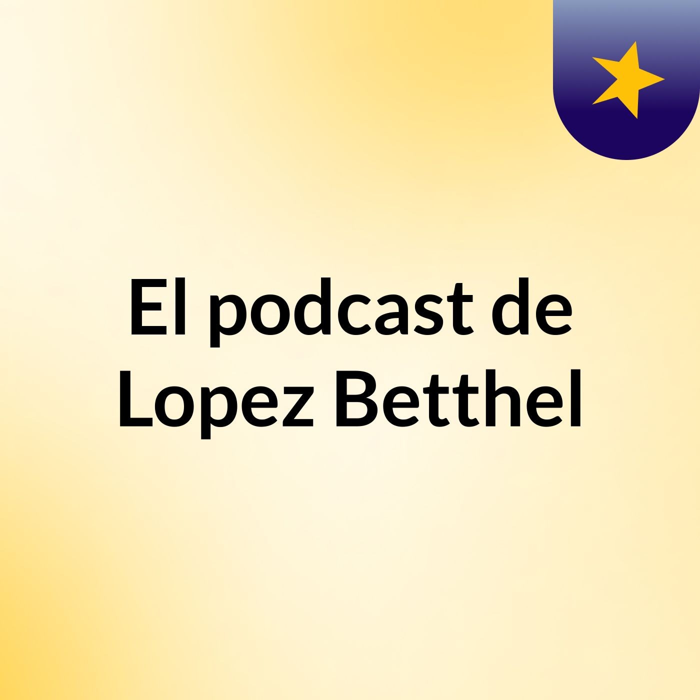El podcast de Lopez Betthel podcast artwork