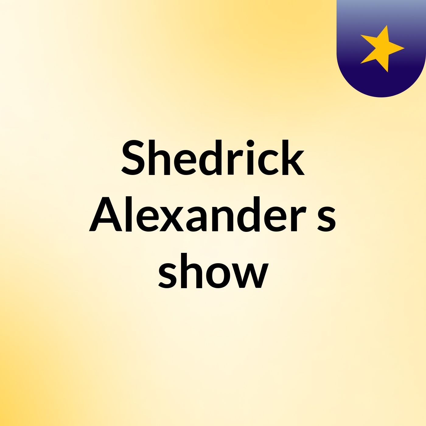 Shedrick Alexander's show