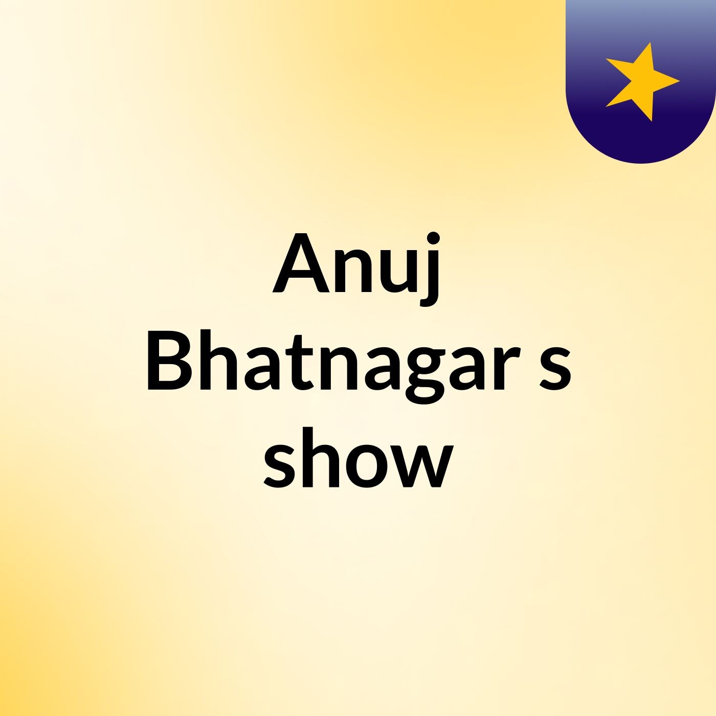 Anuj Bhatnagar's show