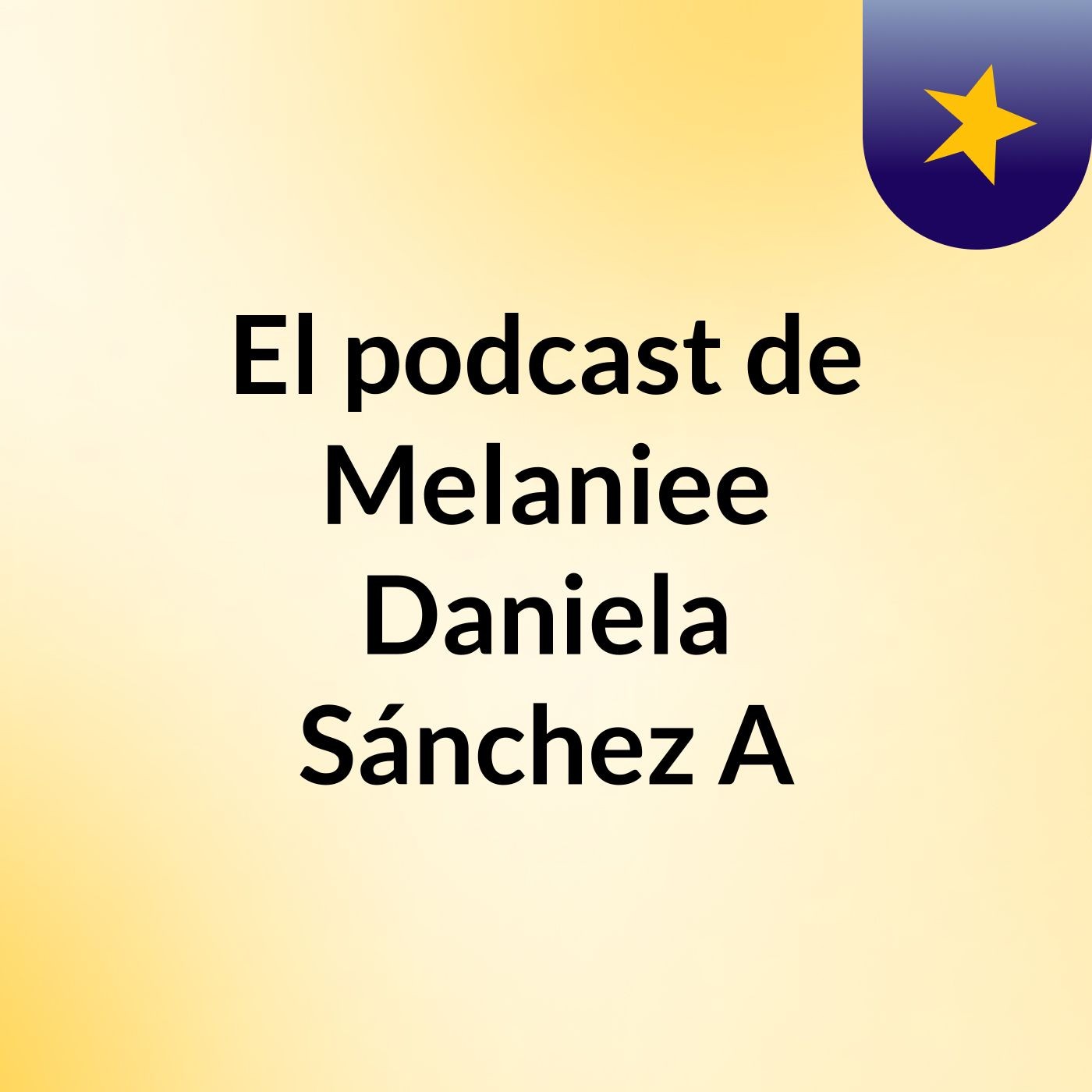 El podcast de Melaniee Daniela Sánchez A