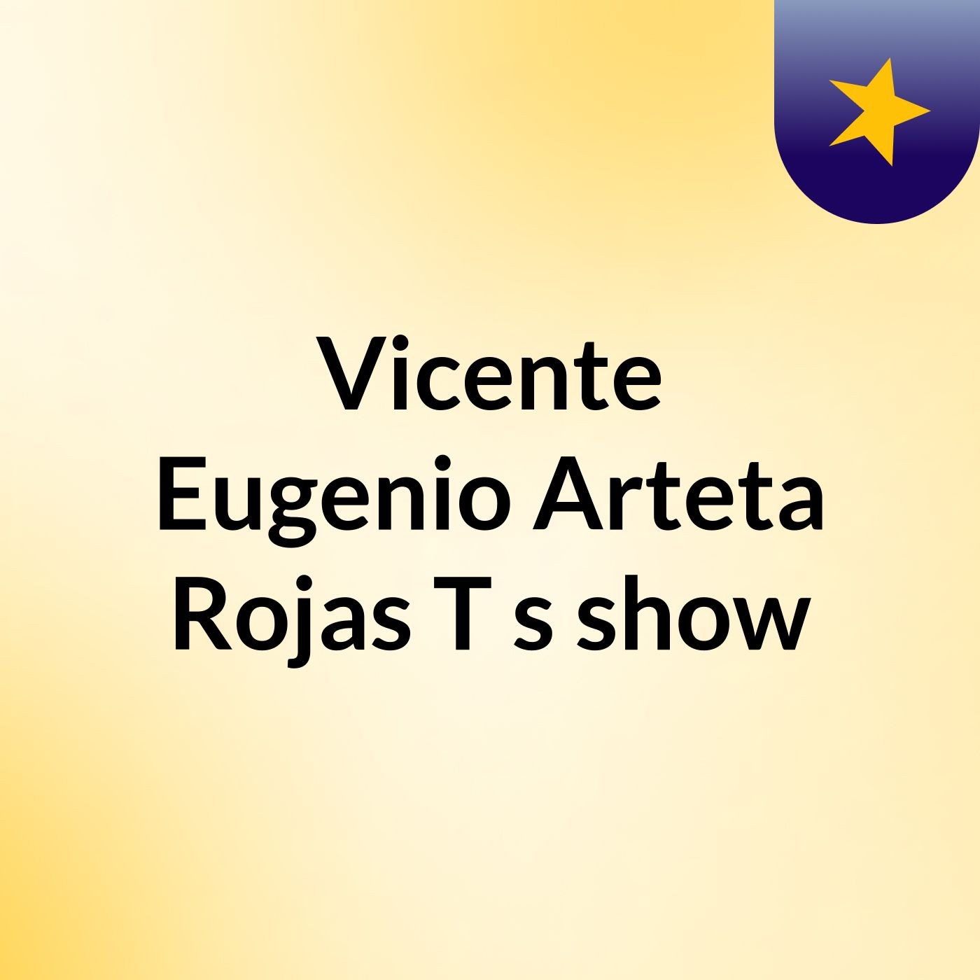 Vicente Eugenio Arteta Rojas T's show