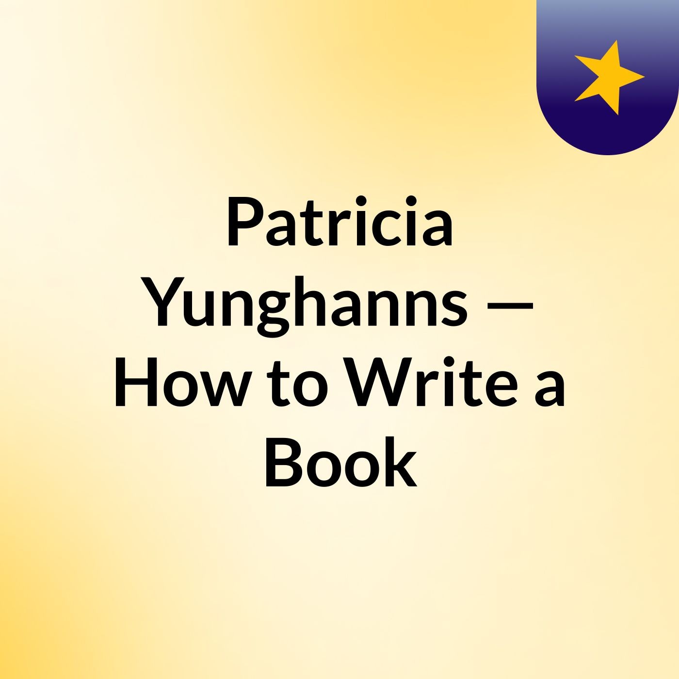 Patricia Yunghanns — How to Write a Book