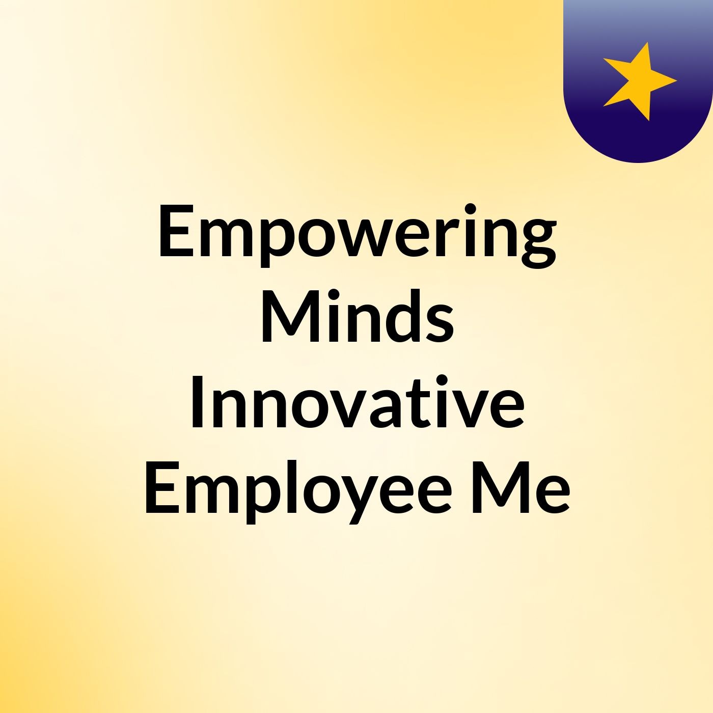 Empowering Minds: Innovative Employee Me podcast artwork