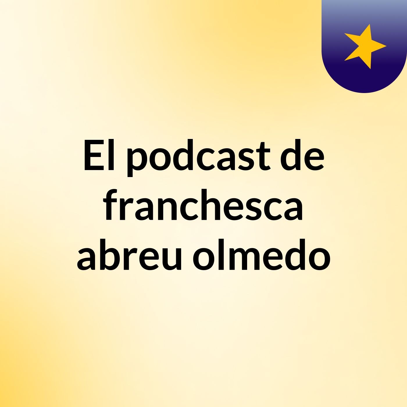 El podcast de franchesca abreu olmedo