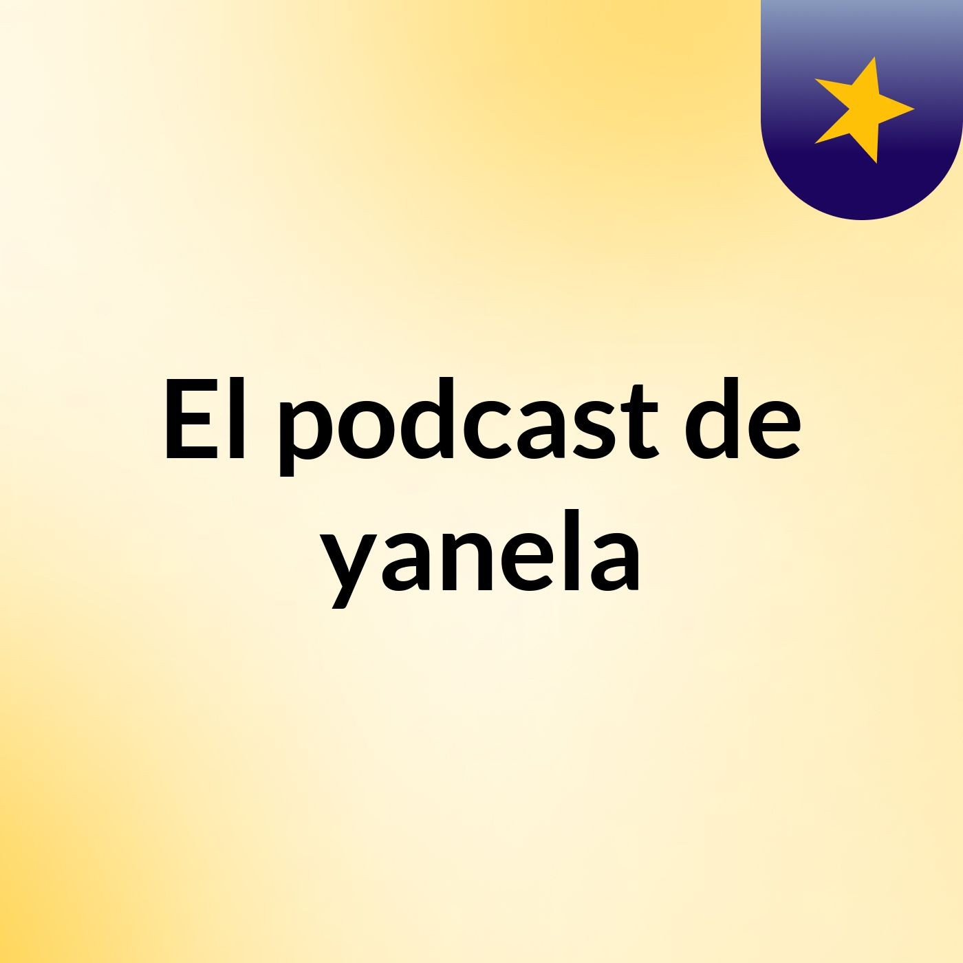 El podcast de yanela podcast artwork