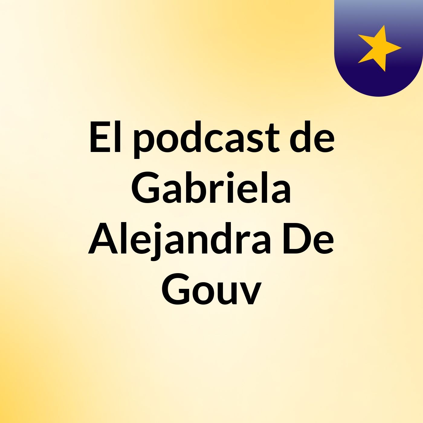 El podcast de Gabriela Alejandra De Gouv podcast artwork