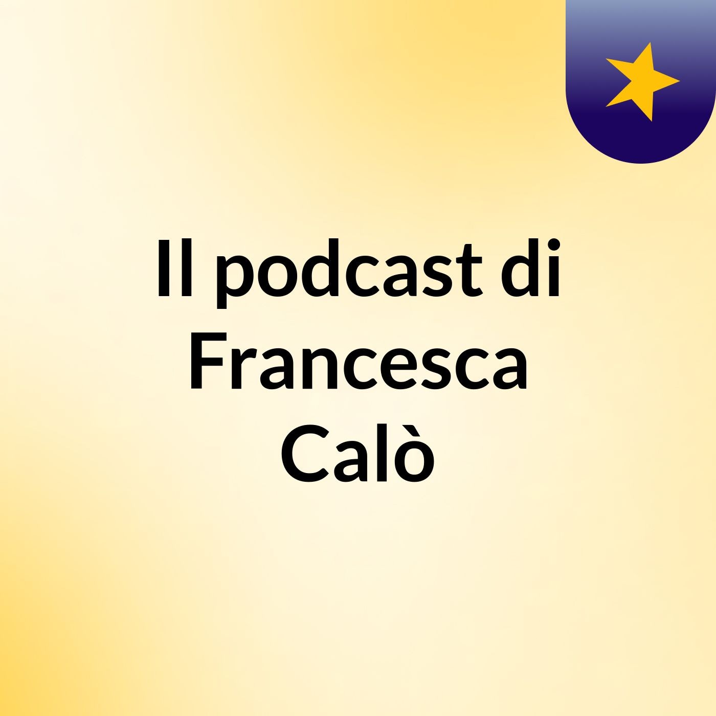 Il podcast di Francesca Calò