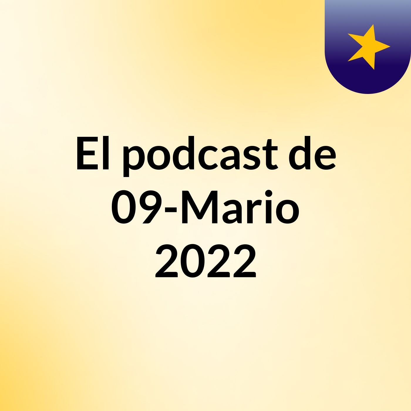 El podcast de 09-Mario 2022
