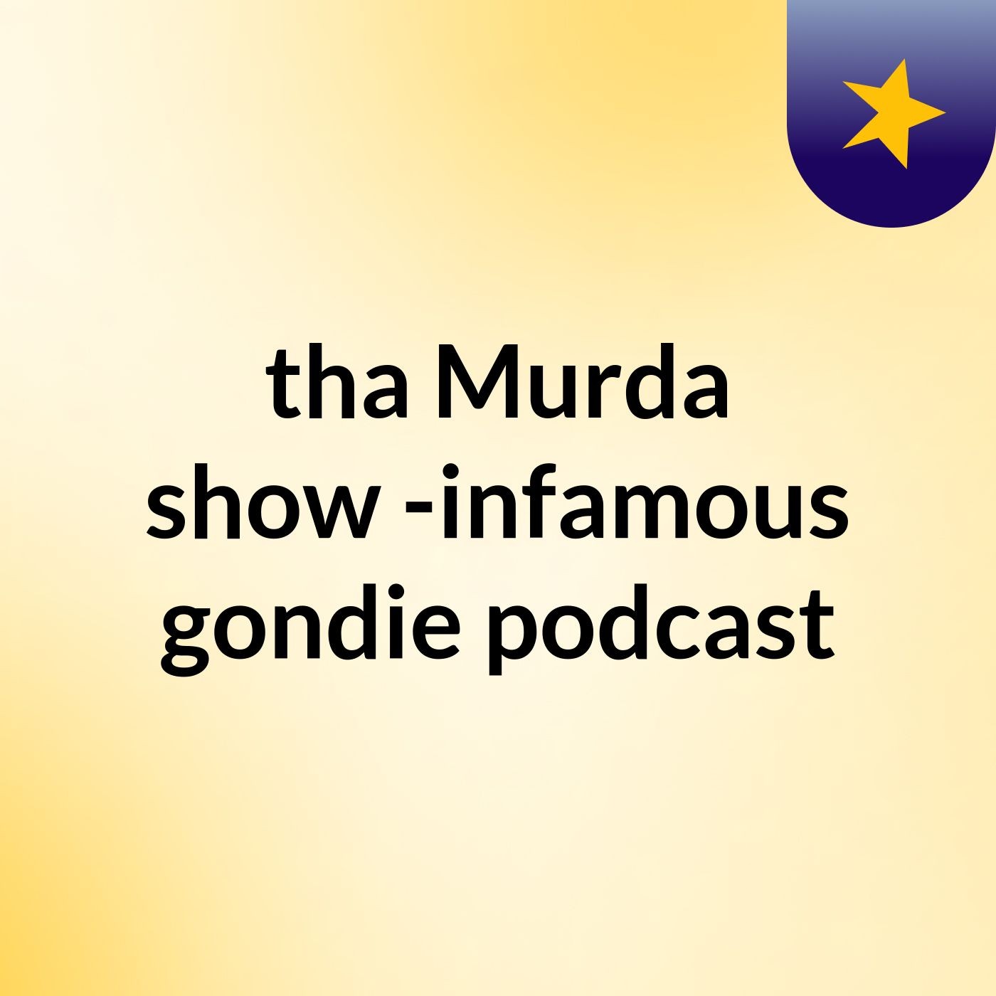 tha Murda show -infamous gondie podcast podcast artwork