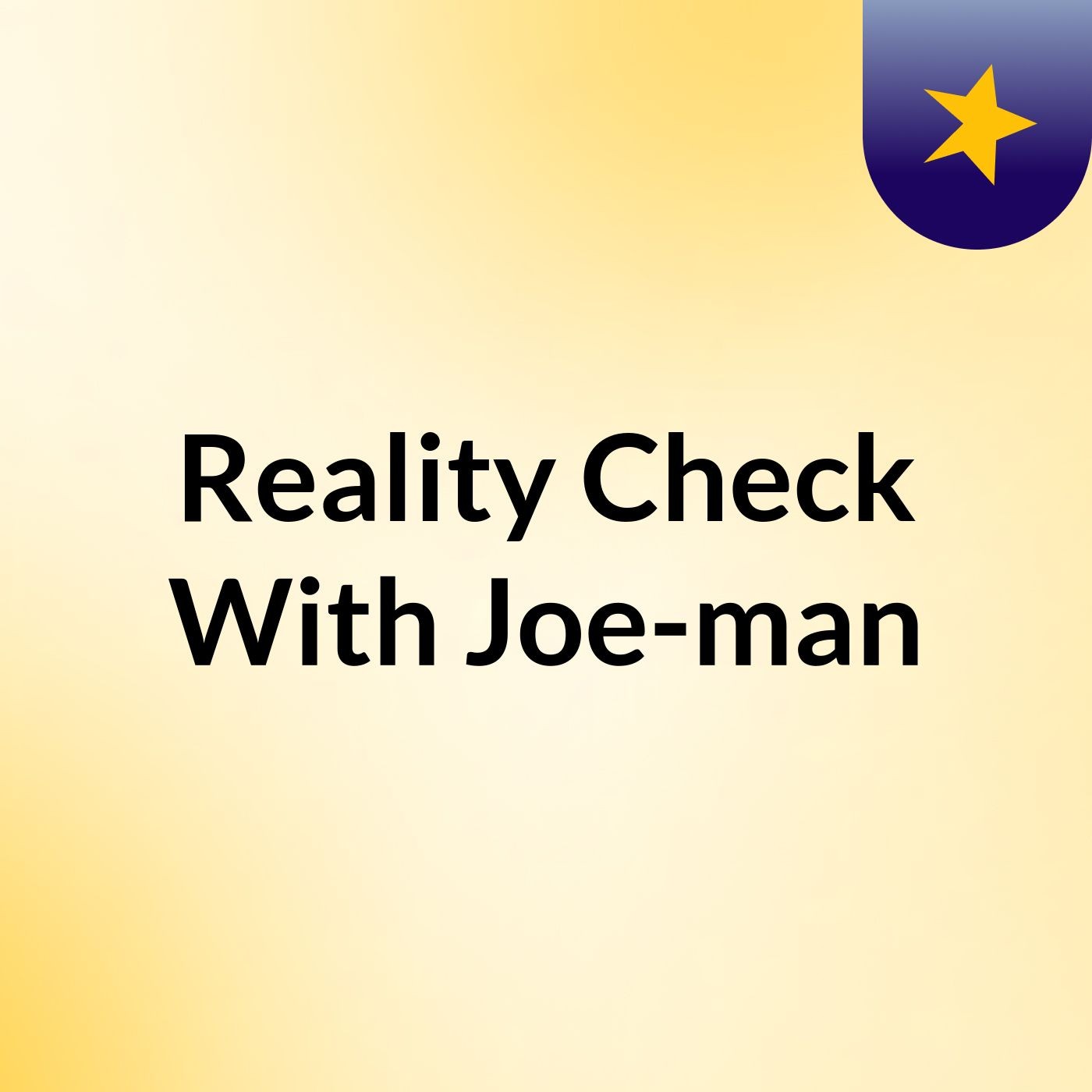 Reality Check With Joe-man