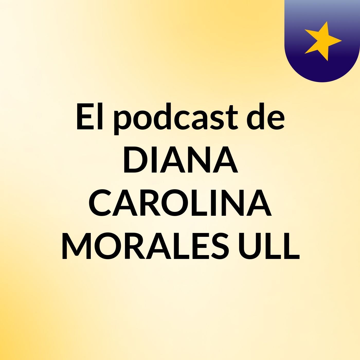 El podcast de DIANA CAROLINA MORALES ULL podcast artwork
