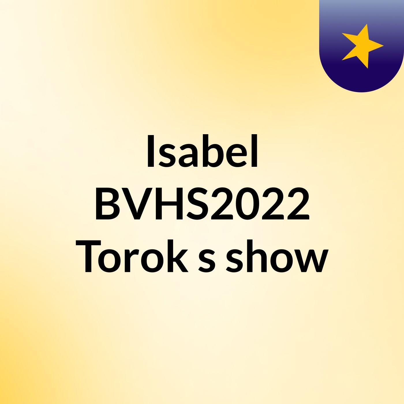 Isabel BVHS2022 Torok's show